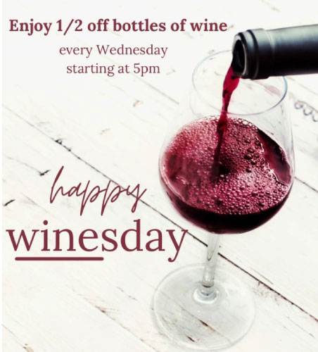 half price bottle of wine every Wednesday begining at 5pm